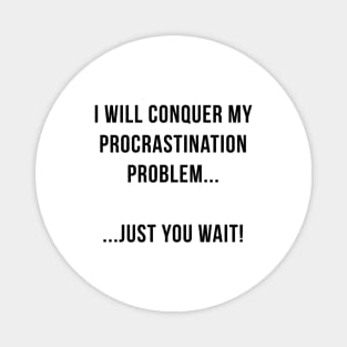 I will conquer my procrastination problem Magnet